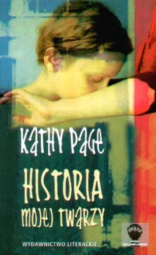 Okładka książki Historia mojej twarzy / Kathy Page ; przeł. [z ang.] Ewa Elżbieta Nowakowska.