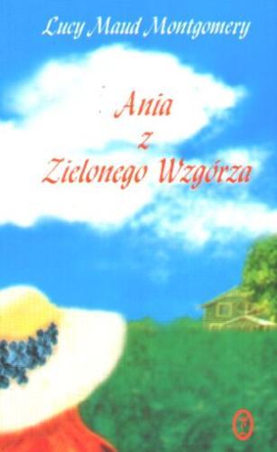 Okładka książki Ania z Zielonego Wzgórza / Lucy Maud Montgomery ; tłum. Agnieszka Kuc.
