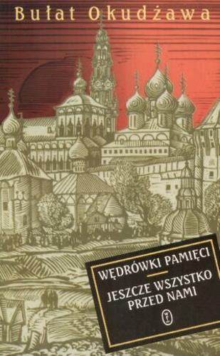 Okładka książki Wędrówki pamięci ; Jeszcze wszystko przed nami / Bułat Okudżawa ; przełożyła Irena Lewandowska.