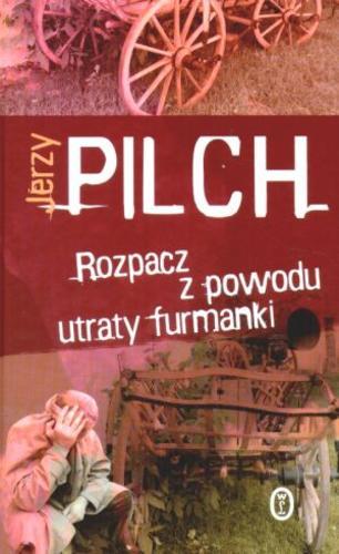 Okładka książki Rozpacz z powodu utraty furmanki / Jerzy Pilch.