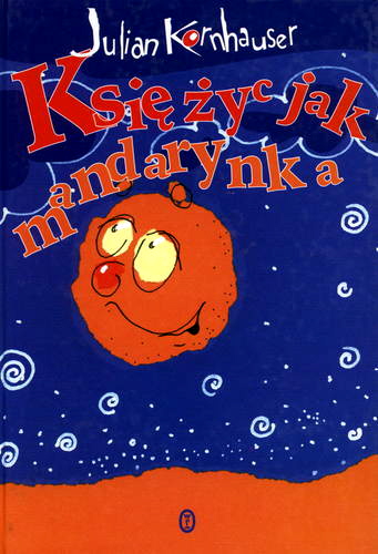 Okładka książki Księżyc jak mandarynka / Kornhauser Julian ; ilustr. Suchodolski Piotr Janina.
