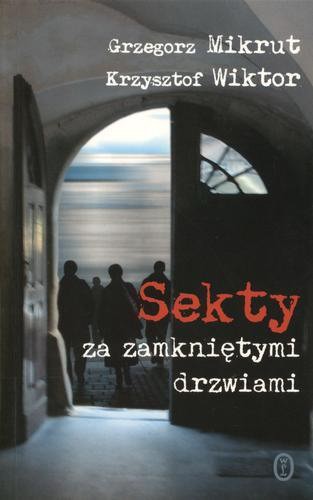 Okładka książki Sekty za zamkniętymi drzwiami / Grzegorz Mikrut ; Krzysztof Wiktor.