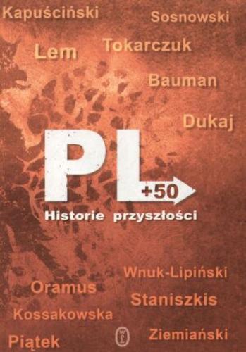 Okładka książki PL+50 : historie przyszłości / wybór Jacek Dukaj ; wybór Zygmunt Bauman.