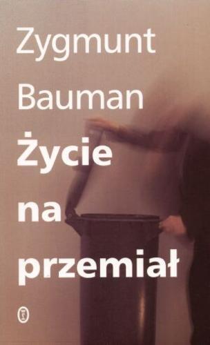 Okładka książki Życie na przemiał / Zygmunt Bauman ; przekład Tomasz Kunz.