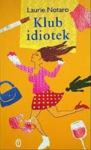Okładka książki Klub idiotek / Laurie Notaro ; tł. Rafał Śmietana.