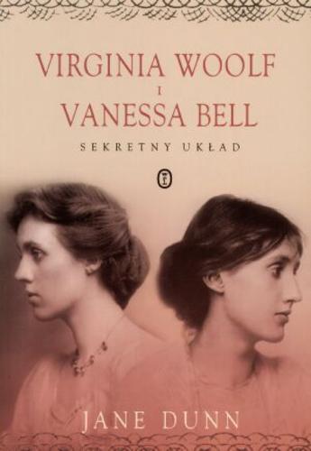 Okładka książki Virginia Woolf i Vanessa Bell :sekretny układ / Jane Dunn ; tł. Paweł Łopatka.