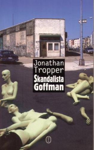 Okładka książki Skandalista Goffman / Jonathan Tropper ; przeł. Andrzej Wojtasik.