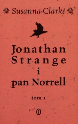 Okładka książki Jonathan Strange i pan Norrell. T. 1 / Susanna Clarke ; z jęz. ang. tł. Małgorzata Hesko-Kołodzińska.