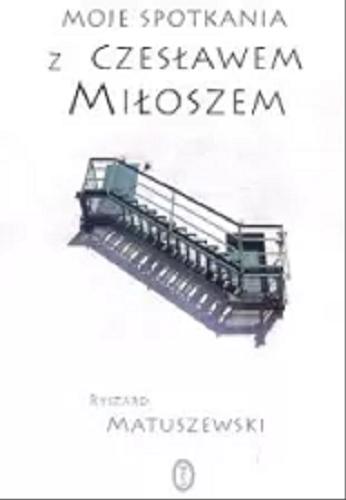 Okładka książki Moje spotkania z Czesławem Miłoszem / Ryszard Matuszewski.