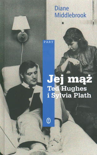 Okładka książki Jej mąż :Ted Hughes i Sylvia Plath / Diane Wood Middlebrook ; tł. Paweł Łopatka.