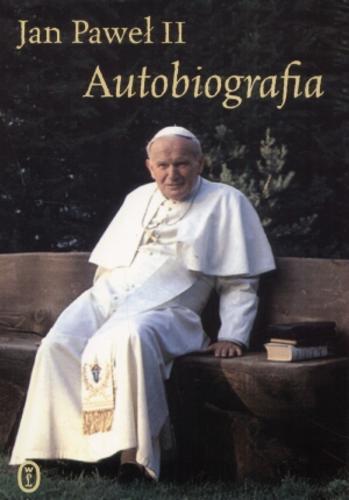 Okładka książki Autobiografia / Jan Paweł II ; wybrała i ułożyła Justyna Kiliańczyk-Zięba.