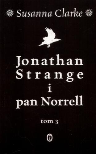 Okładka książki Jonathan Strange i pan Norrell. T. 3 / Susanna Clarke ; z języka angielskie tłumaczyła Małgorzata Hesko-Kołodzińska.