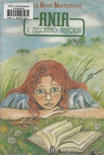 Okładka książki Ania z Zielonego Wzgórza / Lucy Maud Montgomery ; przeł. [z ang.] Agnieszka Kuc.