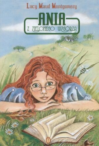 Okładka książki Ania z Zielonego Wzgórza / Lucy Maud Montgomery ; przeł. [z ang.] Agnieszka Kuc.