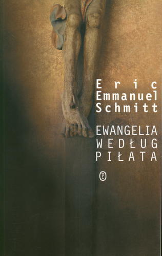 Okładka książki Ewangelia według Piłata / Eric-Emmanuel Schmitt ; przeł. Krystyna Rodowska.