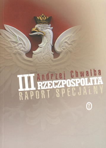 Okładka książki III Rzeczpospolita - raport specjalny / Andrzej Chwalba.