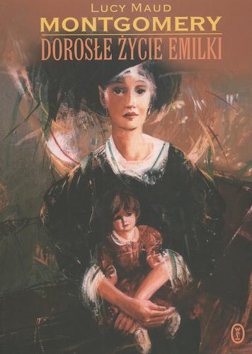 Okładka książki Dorosłe życie Emilki / Lucy Maud Montgomery ; tł. Ewa Horodyska.