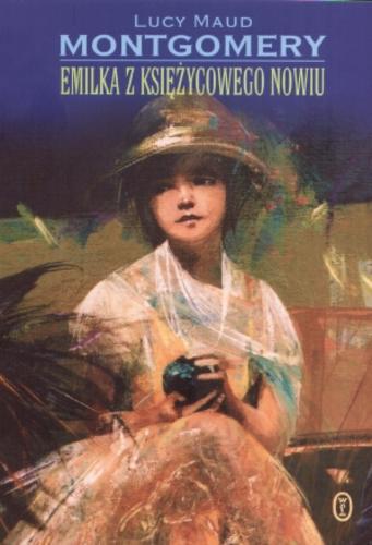 Okładka książki Seria o Emilce [cykl] T. 1 Emilka z Księżycowego Nowiu / Lucy Maud Montgomery ; tł. Ewa Horodyska.