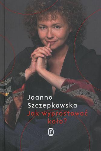 Okładka książki Jak wyprostować koło? / Joanna Szczepkowska.