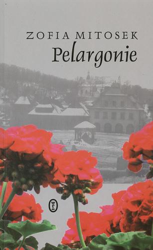 Okładka książki Pelargonie / Zofia Mitosek.