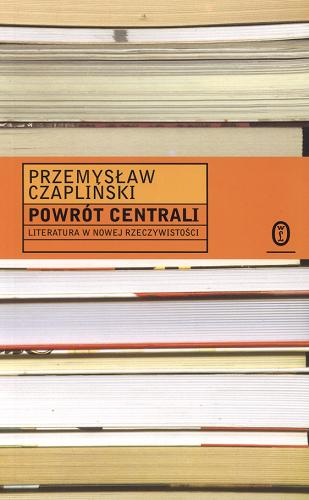 Okładka książki Powrót centrali : literatura w nowej rzeczywistości / Przemysław Czapliński.