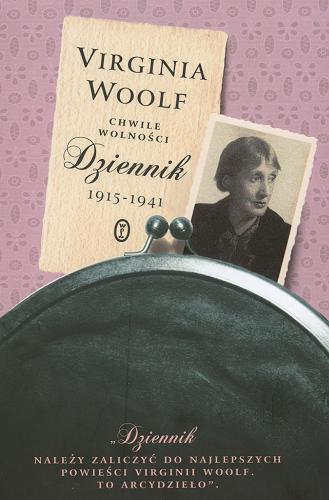 Okładka książki Chwile wolności :dziennik 1915-1941 / Virginia Woolf ; oprac. Anne Olivier Bell ; tł. Magdalena Heydel ; wstłp Quentin Bell.