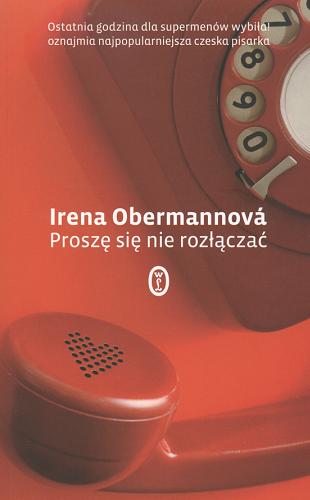 Okładka książki Proszę się nie rozłączać / Irena Obermannová ; przekł. Jan Stachowski.