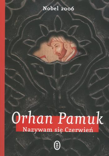 Okładka książki Nazywam się Czerwień / Orhan Pamuk ; tłumaczenie Danuta Chmielowska.