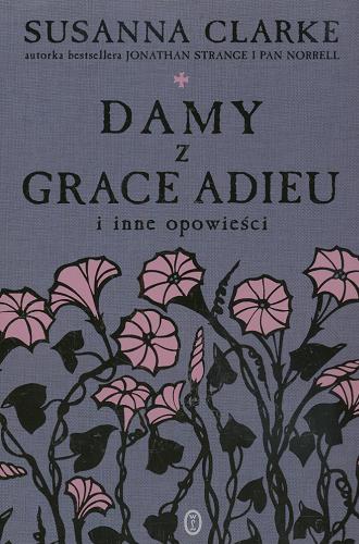Okładka książki Damy z Grace Adieu i inne opowieści / Susanna Clarke ; przeł. Ewa Rudolf ; il. Charles Vess.