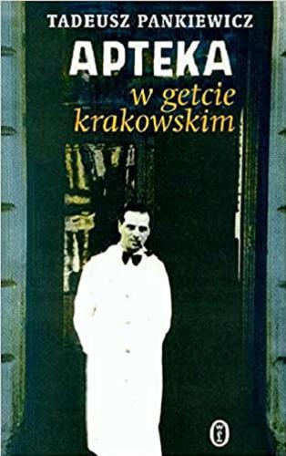 Okładka książki Apteka w getcie krakowskim / Tadeusz Pankiewicz ; posł. Czesław Brzoza.