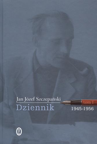 Okładka książki Dziennik. T. 1, 1945-1956 / Jan Józef Szczepański.