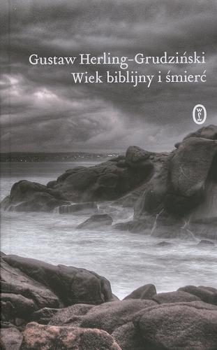Okładka książki Wiek biblijny i śmierć : czekając na czarny obłok / Gustaw Herling-Grudziński ; oprac. i posł. opatrzył Włodzimierz Bolecki.