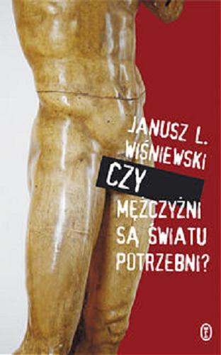 Okładka książki Czy mężczyźni są światu potrzebni? / Janusz L. Wiśniewski.