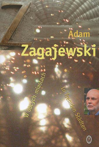 Okładka książki In fremden Städten / Adam Zagajewski ; Ausgew. und übertr. von Karl Dedecius ; mit einem Nachw. des Aut.