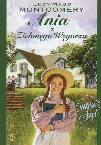 Okładka książki Ania z Zielonego Wzgórza / Lucy Maud Montgomery ; przełożyła Agnieszka Kuc.