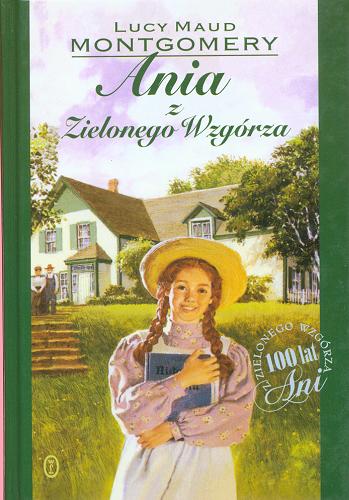 Okładka książki Ania z Zielonego Wzgórza / Lucy Maud Montgomery ; przeł. Agnieszka Kuc.