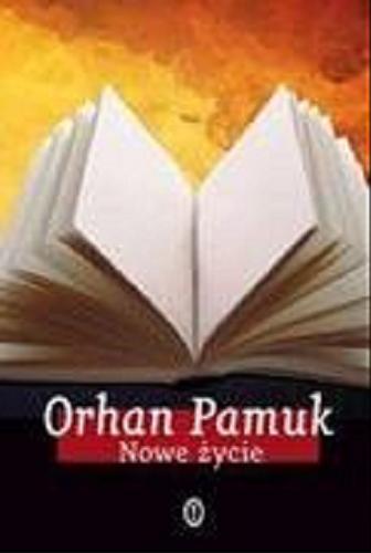 Okładka książki Nowe życie / Orhan Pamuk ; przełożyła Anna Polat.