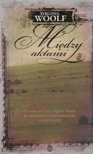 Okładka książki Między aktami / Virginia Woolf ; przełożyła Magda Heydel.