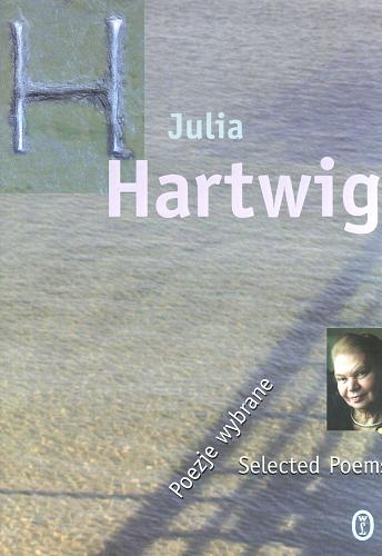 Okładka książki Poezje wybrane = Selected poems / Julia Hartwig ; transl. by John and Bogdana Carpenter.