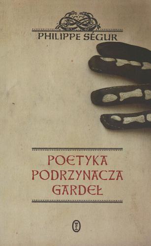 Okładka książki Poetyka podrzynacza gardeł / Philippe Segur ; tł. Agata Kozak.