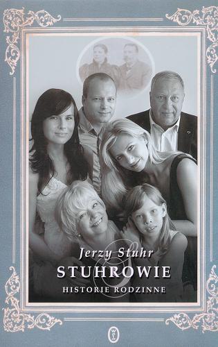 Okładka książki Stuhrowie : historie rodzinne / Jerzy Stuhr ; opracowała Aleksandra Pawlicka.