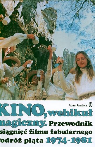 Okładka książki  Kino, wehikuł magiczny : przewodnik osiągnięć filmu fabularnego. [5], Podróż piąta 1974-1981  7