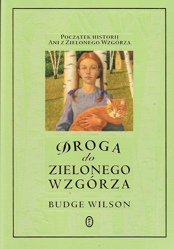 Okładka książki Droga do Zielonego Wzgórza / Budge Wilson ; przeł. [z ang.] Agnieszka Kuc.