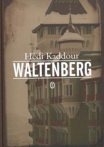 Okładka książki Waltenberg / Hédi Kaddour ; przełożyła Małgorzata Kozłowska.