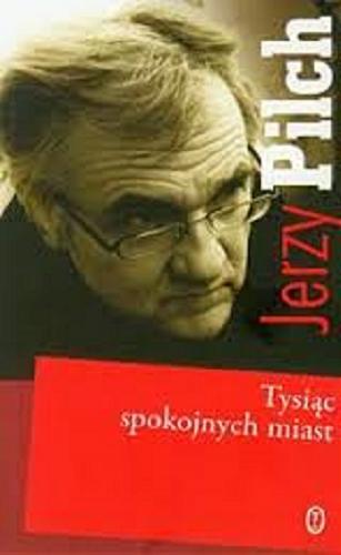 Okładka książki Tysiąc spokojnych miast / Jerzy Pilch.