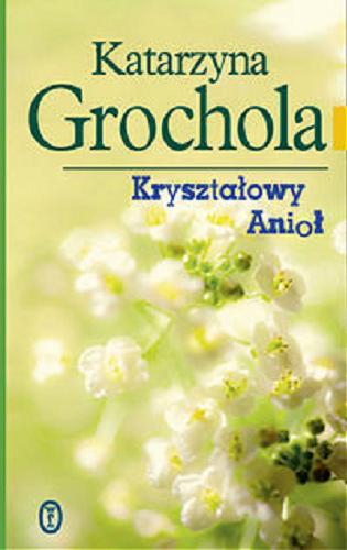 Okładka książki Kryształowy anioł / Katarzyna Grochola.