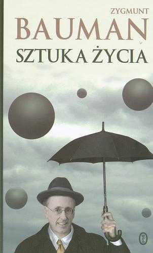 Okładka książki Sztuka życia / Zygmunt Bauman ; przekł. Tomasz Kunz.