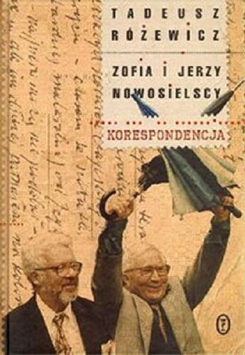 Okładka książki Korespondencja / Tadeusz Różewicz, Zofia i Jerzy Nowosielscy ; wstęp i oprac. Krystyna Czerni.