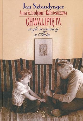 Okładka książki Chwalipięta czyli Rozmowy z Tatą /  Jan Sztaudynger, Anna Sztaudynger-Kaliszewiczowa.