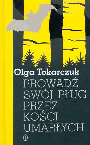 Okładka książki Prowadź swój pług przez kości umarłych /  Olga Tokarczuk ; [ilustracje Jaromir Švejdík].